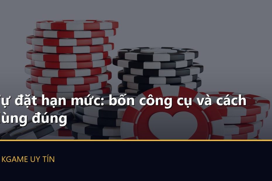 Tự đặt hạn mức: bốn công cụ và cách dùng đúng